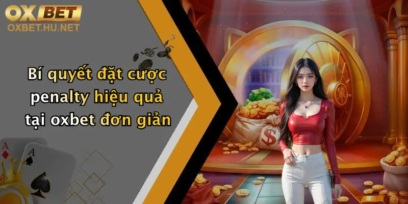 Kèo Penalty Là Gì?: Khám Phá Siêu Lợi Nhuận Với Oxbet Ngay Hôm Nay! 3 Bí quyết đặt cược penalty hiệu quả tại oxbet đơn giản