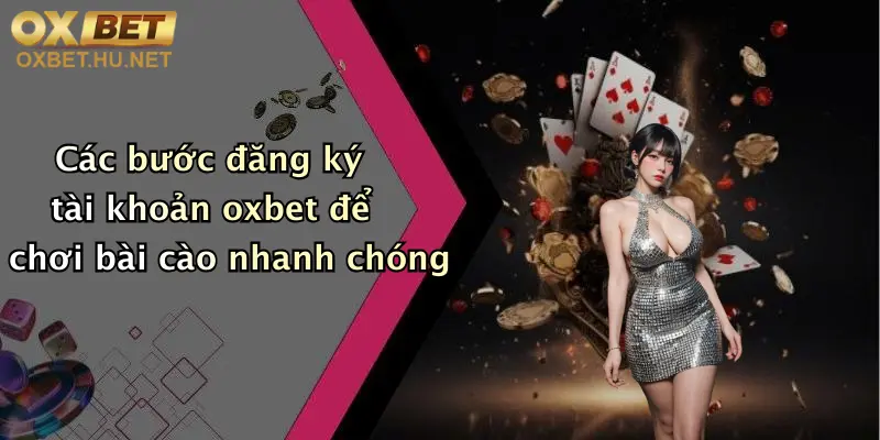 Bài Cào Là Gì: Khám Phá Game Đổi Thưởng Đỉnh Cao Tại Oxbet 3 Các bước đăng ký tài khoản oxbet để chơi bài cào nhanh chóng