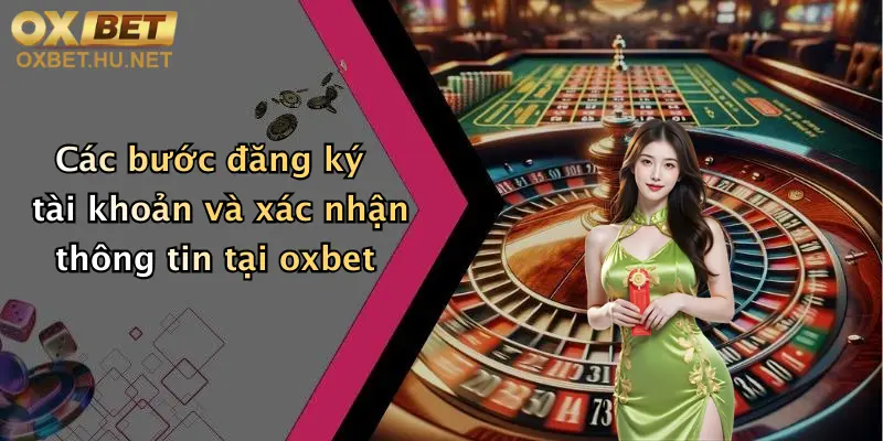 Cược Csgo Là Gì: Khám Phá Sân Chơi Cá Cược Đỉnh Cao Tại Oxbet 4 Các bước đăng ký tài khoản và xác nhận thông tin tại oxbet