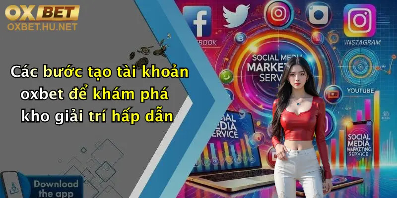 Link Tải App Oxbet Mới Nhất: Trải Nghiệm Game Đỉnh Cao, Ưu Đãi Cực Khủng 2 Các bước tạo tài khoản oxbet để khám phá kho giải trí hấp dẫn