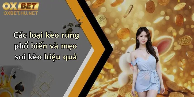 Kèo Rung Là Gì?: Tìm Hiểu Kèo Rung Đỉnh Cao Tại Nhà Cái Oxbet 3 Các loại kèo rung phổ biến và mẹo soi kèo hiệu quả