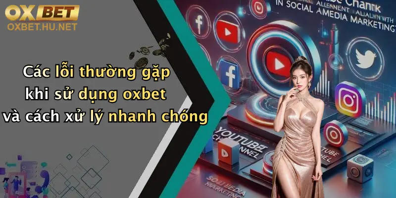 Liên Hệ Hỗ Trợ & FAQ 24/24: Giải Đáp Mọi Thắc Mắc Khi Chơi Tại Oxbet 2 Các lỗi thường gặp khi sử dụng oxbet và cách xử lý nhanh chóng