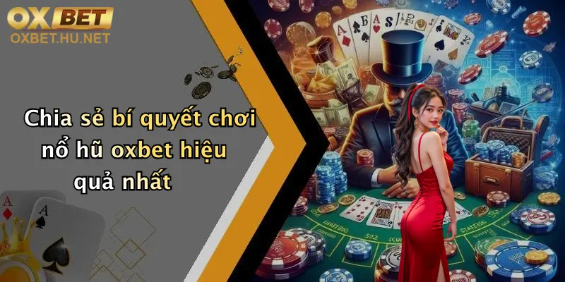 Nổ Hũ Oxbet: Quay Hũ Cực Đơn Giản, Rinh Thưởng Khủng Mỗi Ngày 4 Chia sẻ bí quyết chơi nổ hũ oxbet hiệu quả nhất