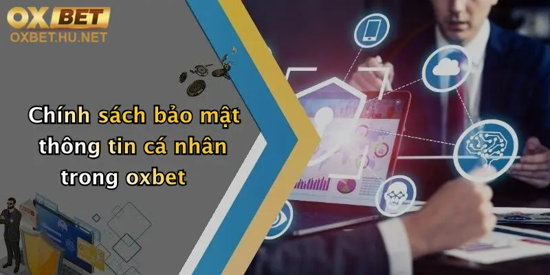 Điều Khoản Điều Kiện: Tham Gia Oxbet Để Trải Nghiệm Cá Cược Đỉnh Cao 3 Chính sách bảo mật thông tin cá nhân trong oxbet