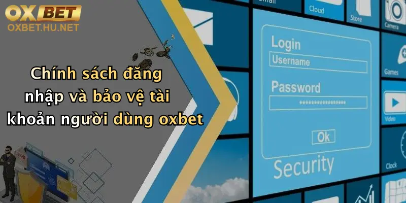 Chính Sách Bảo Mật: An Toàn Thông Tin Thành Viên Oxbet Tối Ưu 3 Chính sách đăng nhập và bảo vệ tài khoản người dùng oxbet