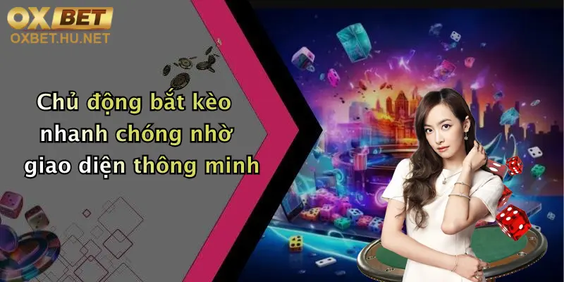 Tỷ Lệ Kèo Trực Tiếp: Đỉnh Cao Cá Cược Cùng Oxbet, Cập Nhật 24/7 4 Chủ động bắt kèo nhanh chóng nhờ giao diện thông minh