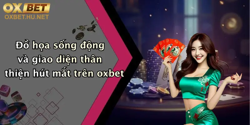 Cược Csgo Là Gì: Khám Phá Sân Chơi Cá Cược Đỉnh Cao Tại Oxbet 3 Đồ họa sống động và giao diện thân thiện hút mắt trên oxbet