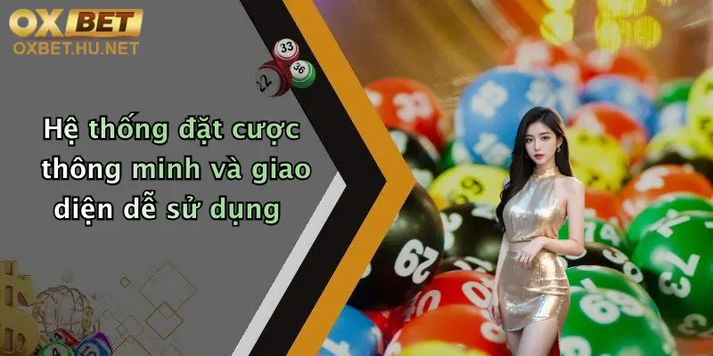 Xổ Số Oxbet: Cơ Hội Săn Thưởng Đỉnh Cao, Nhận Ưu Đãi Cực Khủng! 2 Hệ thống đặt cược thông minh và giao diện dễ sử dụng