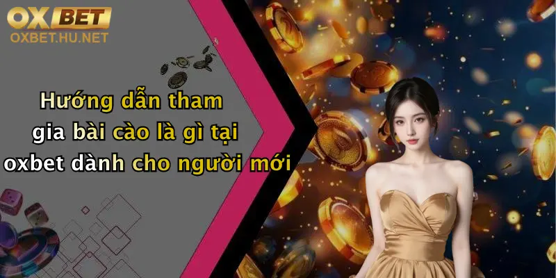 Bài Cào Là Gì: Khám Phá Game Đổi Thưởng Đỉnh Cao Tại Oxbet 2 Hướng dẫn tham gia bài cào là gì tại oxbet dành cho người mới