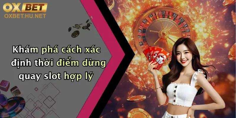Mẹo Chơi Slot Tăng Tỷ Lệ Thắng: Độc Quyền Chỉ Có Tại Oxbet 3 Khám phá cách xác định thời điểm dừng quay slot hợp lý