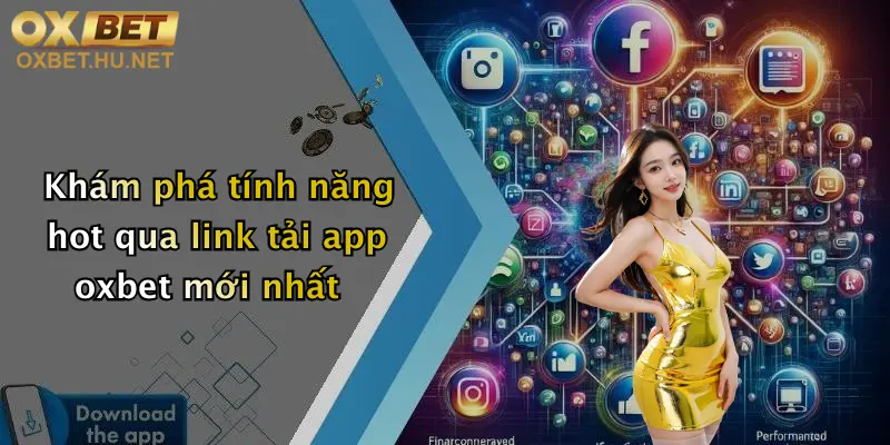 Link Tải App Oxbet Mới Nhất: Trải Nghiệm Game Đỉnh Cao, Ưu Đãi Cực Khủng 4 Khám phá tính năng hot qua link tải app oxbet mới nhất