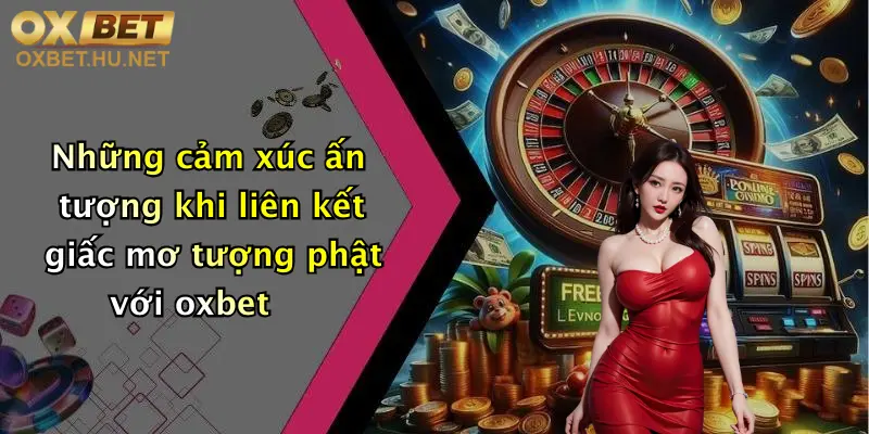 Mơ Thấy Tượng Phật: Giải Mã Giấc Mơ Đánh Con Gì Tại Oxbet? 5 Những cảm xúc ấn tượng khi liên kết giấc mơ tượng phật với oxbet