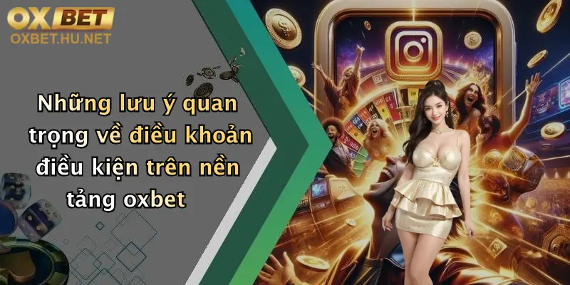 Điều Khoản Điều Kiện: Tham Gia Oxbet Để Trải Nghiệm Cá Cược Đỉnh Cao 4 Những lưu ý quan trọng về điều khoản điều kiện trên nền tảng oxbet