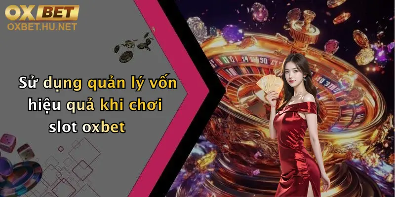 Mẹo Chơi Slot Tăng Tỷ Lệ Thắng: Độc Quyền Chỉ Có Tại Oxbet 2 Sử dụng quản lý vốn hiệu quả khi chơi slot oxbet