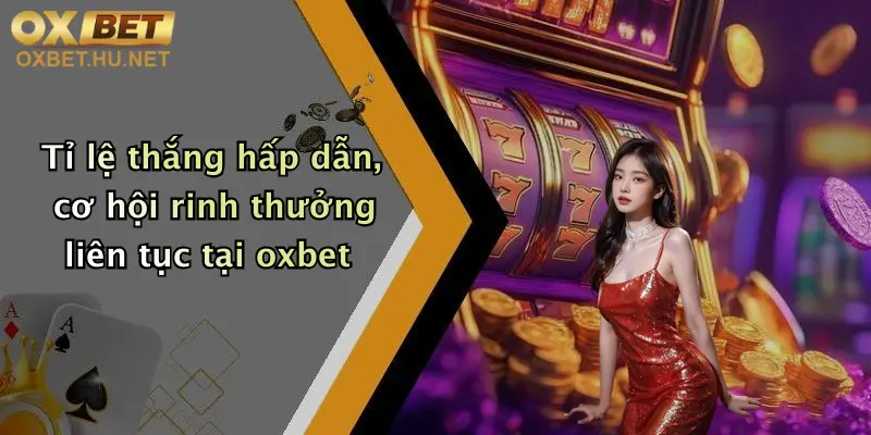 Nổ Hũ Oxbet: Quay Hũ Cực Đơn Giản, Rinh Thưởng Khủng Mỗi Ngày 2 Tỉ lệ thắng hấp dẫn, cơ hội rinh thưởng liên tục tại oxbet