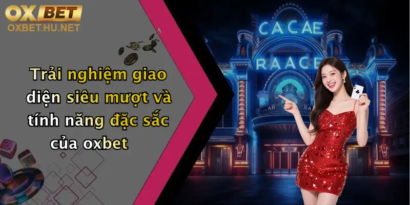 Giới Thiệu Nhà Cái Cá Cược Oxbet: Sân Chơi Đẳng Cấp Cho Tín Đồ Giải Trí 3 Trải nghiệm giao diện siêu mượt và tính năng đặc sắc của oxbet
