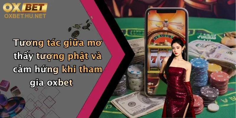 Mơ Thấy Tượng Phật: Giải Mã Giấc Mơ Đánh Con Gì Tại Oxbet? 4 Tương tác giữa mơ thấy tượng phật và cảm hứng khi tham gia oxbet